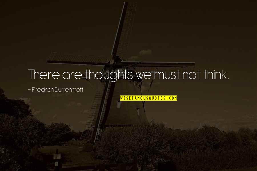 Taro Yamada Quotes By Friedrich Durrenmatt: There are thoughts we must not think. Taro Yamada Quotes By Friedrich Durrenmatt: There are thoughts we must not think.