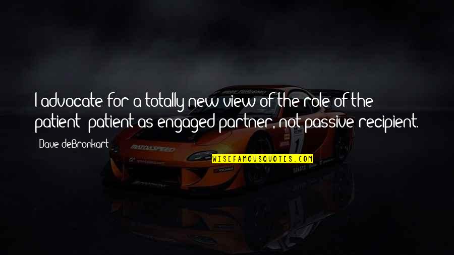Tarocco Conditioning Quotes By Dave DeBronkart: I advocate for a totally new view of