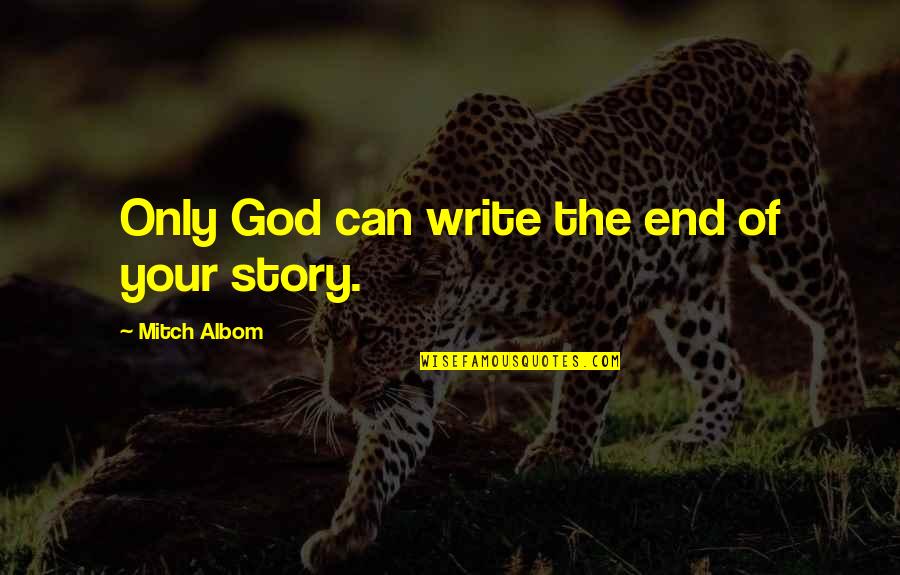 Tarocco Products Quotes By Mitch Albom: Only God can write the end of your