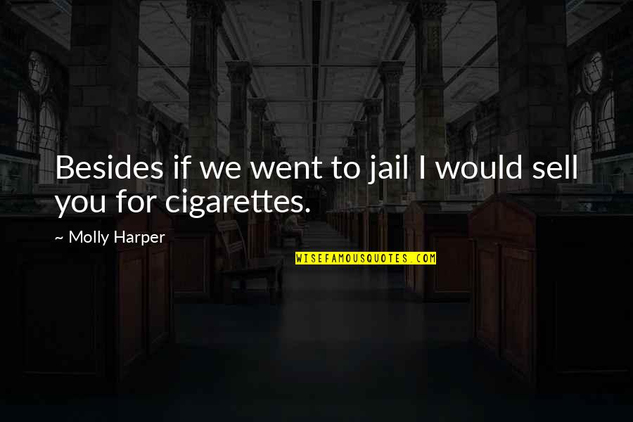 Tarocco Studio Quotes By Molly Harper: Besides if we went to jail I would Tarocco Studio Quotes By Molly Harper: Besides if we went to jail I would