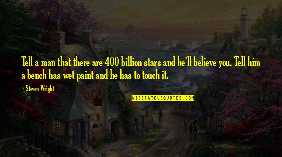 Taronga Novel Quotes By Steven Wright: Tell a man that there are 400 billion