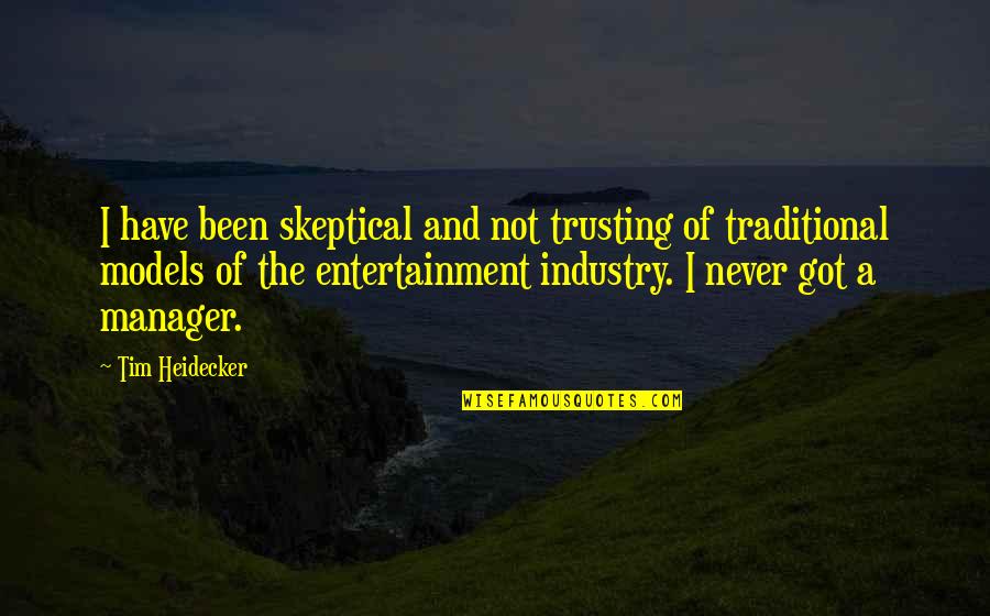Taronga Victor Kelleher Quotes By Tim Heidecker: I have been skeptical and not trusting of
