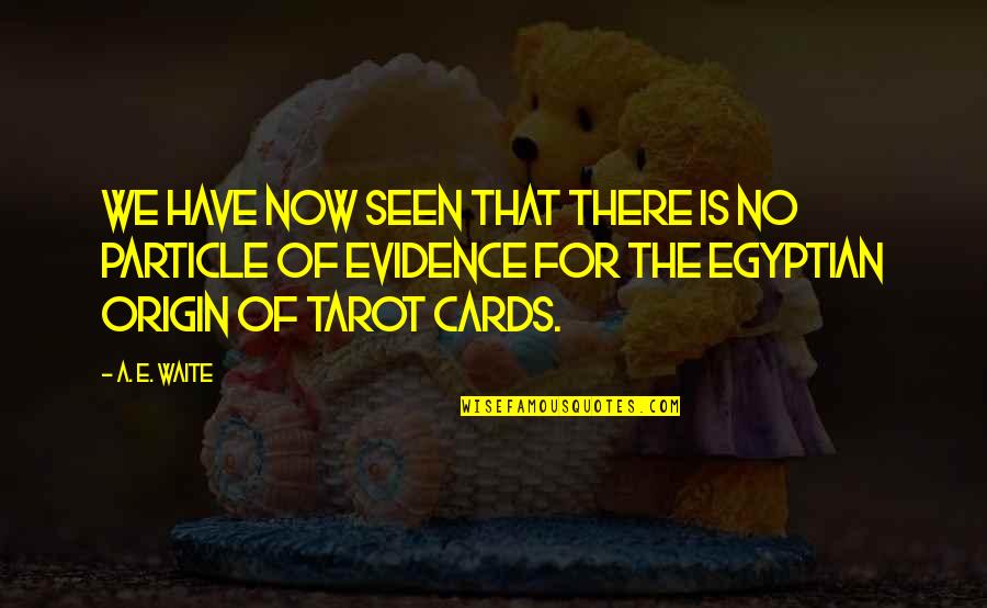 Tarot Cards Quotes By A. E. Waite: We have now seen that there is no