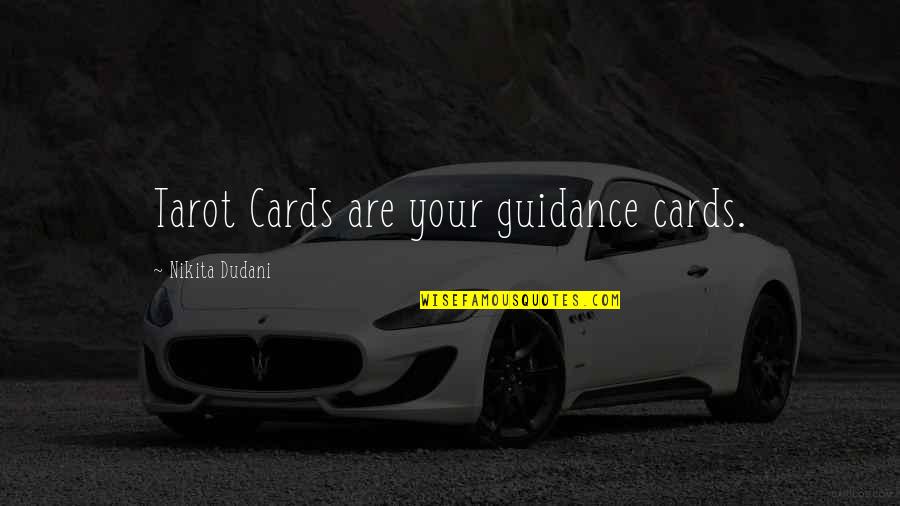 Tarot Cards Quotes By Nikita Dudani: Tarot Cards are your guidance cards.