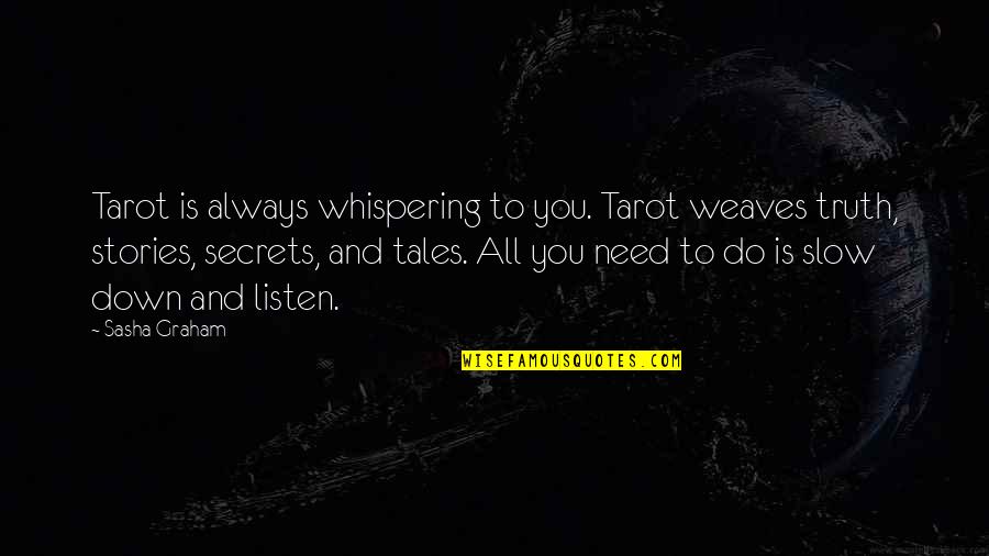Tarot Quotes By Sasha Graham: Tarot is always whispering to you. Tarot weaves