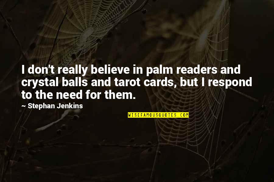 Tarot Quotes By Stephan Jenkins: I don't really believe in palm readers and