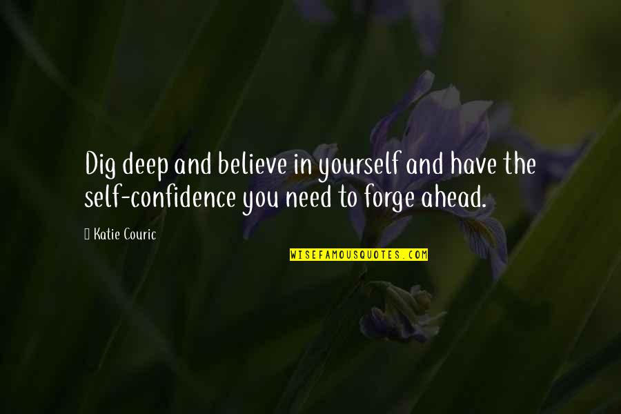 Tarots Quotes By Katie Couric: Dig deep and believe in yourself and have