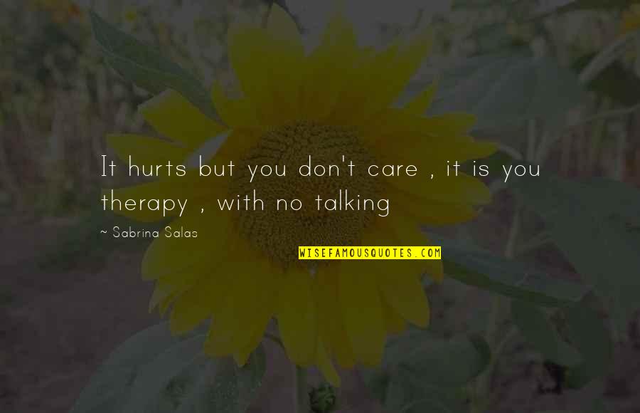 Tarots Quotes By Sabrina Salas: It hurts but you don't care , it
