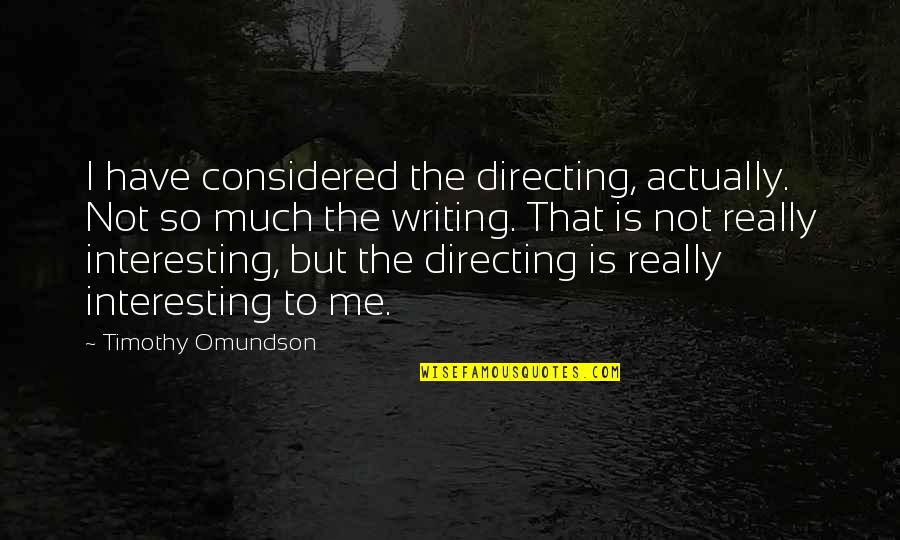 Tarots Quotes By Timothy Omundson: I have considered the directing, actually. Not so