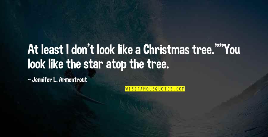 Tarout Quotes By Jennifer L. Armentrout: At least I don't look like a Christmas Tarout Quotes By Jennifer L. Armentrout: At least I don't look like a Christmas