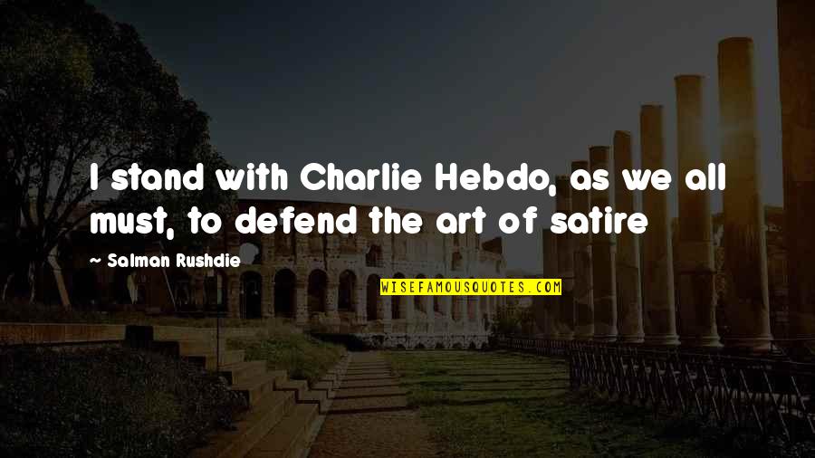 Tarout Quotes By Salman Rushdie: I stand with Charlie Hebdo, as we all
