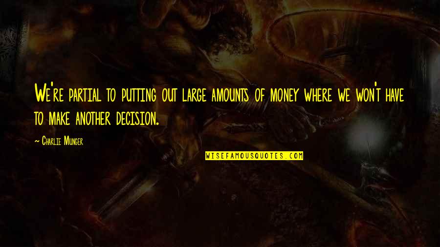 Tarpa's Quotes By Charlie Munger: We're partial to putting out large amounts of