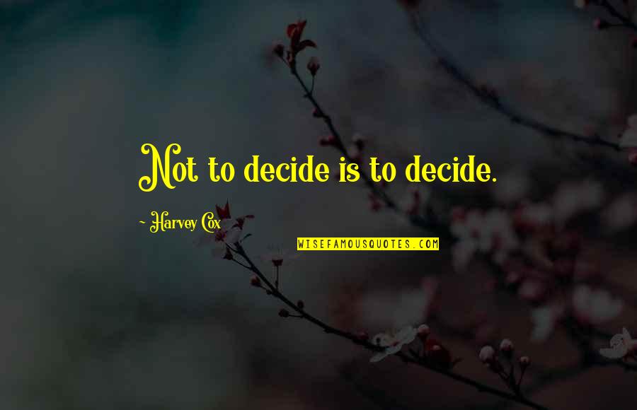 Tarpaulin Background Quotes By Harvey Cox: Not to decide is to decide. Tarpaulin Background Quotes By Harvey Cox: Not to decide is to decide.