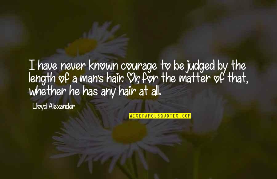 Tarpaulin Design Quotes By Lloyd Alexander: I have never known courage to be judged