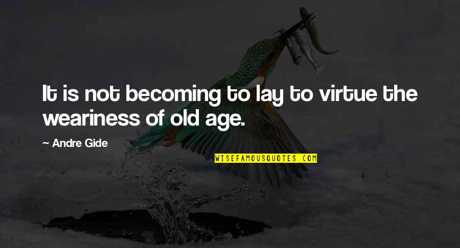 Tarpenning Lafollette Quotes By Andre Gide: It is not becoming to lay to virtue