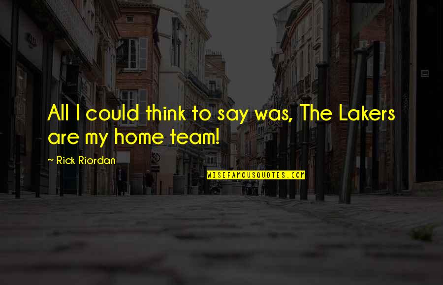 Tarpenning Lafollette Quotes By Rick Riordan: All I could think to say was, The Tarpenning Lafollette Quotes By Rick Riordan: All I could think to say was, The