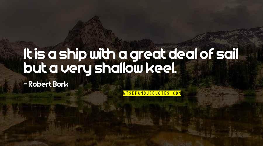 Tarpenning Lafollette Quotes By Robert Bork: It is a ship with a great deal