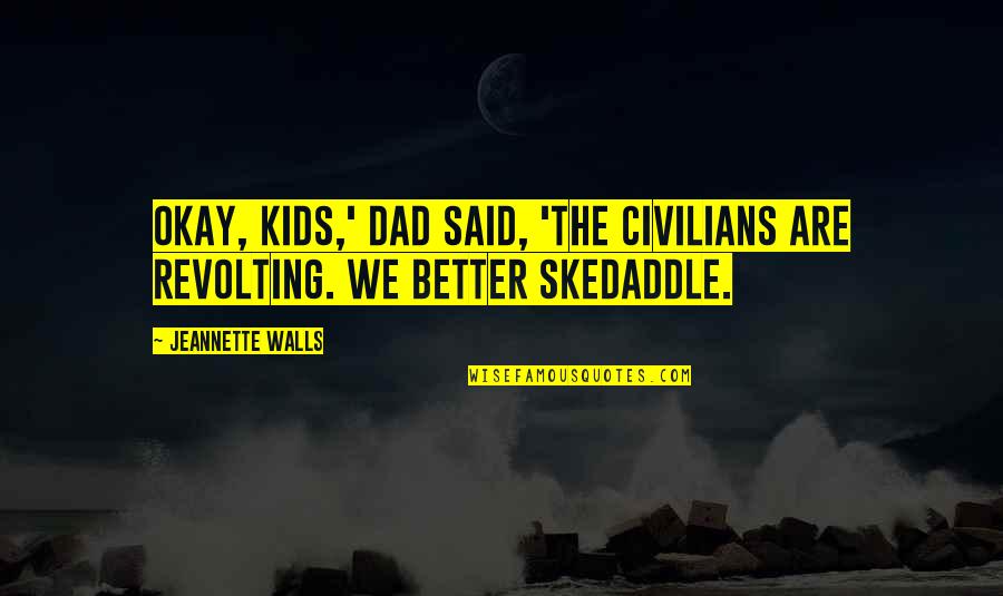 Tarpey Associates Quotes By Jeannette Walls: Okay, kids,' Dad said, 'the civilians are revolting.