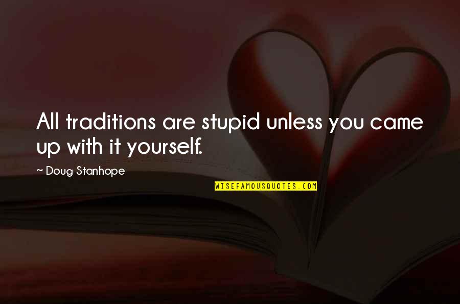 Tarpininkavimo Quotes By Doug Stanhope: All traditions are stupid unless you came up Tarpininkavimo Quotes By Doug Stanhope: All traditions are stupid unless you came up