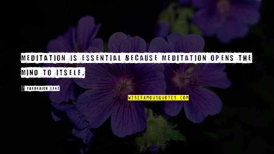 Tarps At Harbor Quotes By Frederick Lenz: Meditation is essential because meditation opens the mind Tarps At Harbor Quotes By Frederick Lenz: Meditation is essential because meditation opens the mind