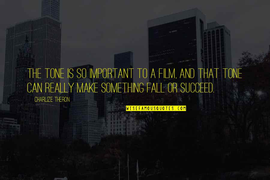 Tarptent Quotes By Charlize Theron: The tone is so important to a film, Tarptent Quotes By Charlize Theron: The tone is so important to a film,