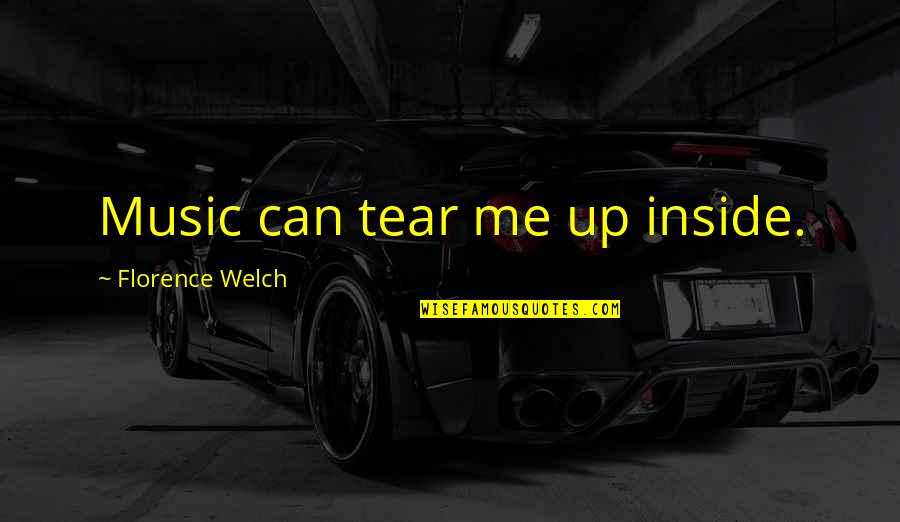 Tarquinio Bruno Quotes By Florence Welch: Music can tear me up inside. Tarquinio Bruno Quotes By Florence Welch: Music can tear me up inside.