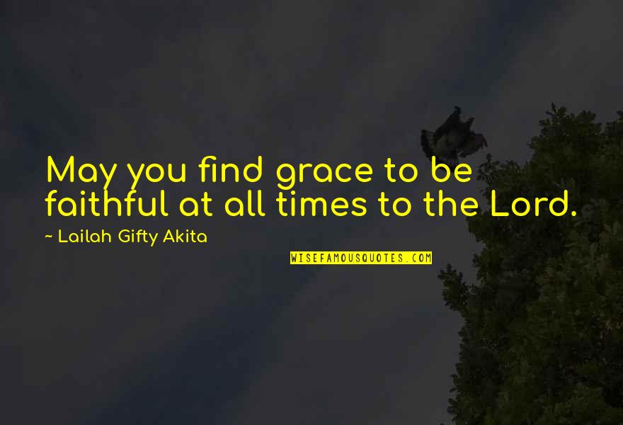 Tarquinius Superbus Quotes By Lailah Gifty Akita: May you find grace to be faithful at