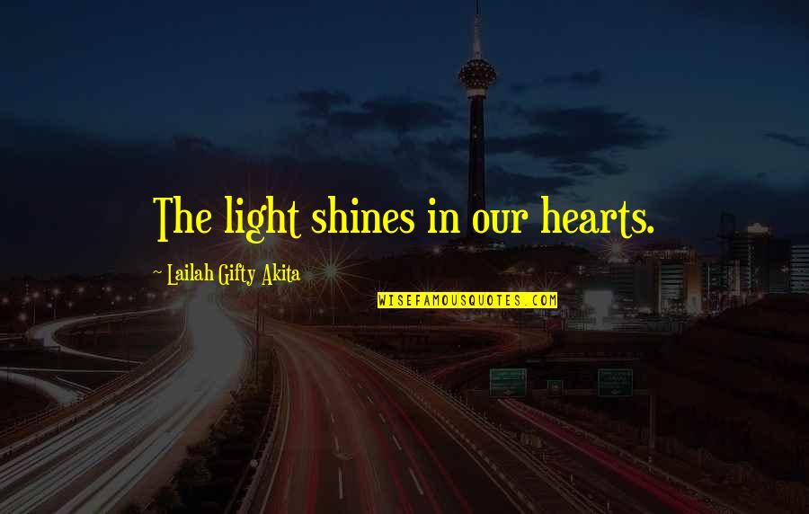 Tarquinius Superbus Quotes By Lailah Gifty Akita: The light shines in our hearts.