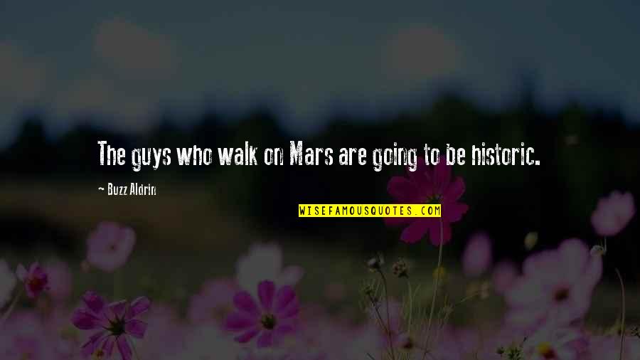 Tarrachinha Quotes By Buzz Aldrin: The guys who walk on Mars are going Tarrachinha Quotes By Buzz Aldrin: The guys who walk on Mars are going