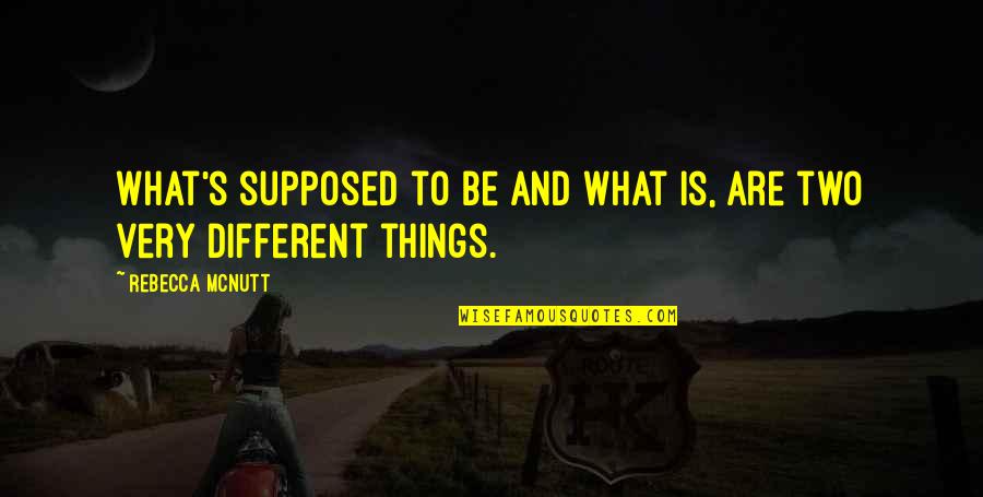 Tarrachinha Quotes By Rebecca McNutt: What's supposed to be and what is, are Tarrachinha Quotes By Rebecca McNutt: What's supposed to be and what is, are