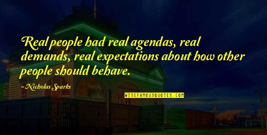 Tarrafas Quotes By Nicholas Sparks: Real people had real agendas, real demands, real