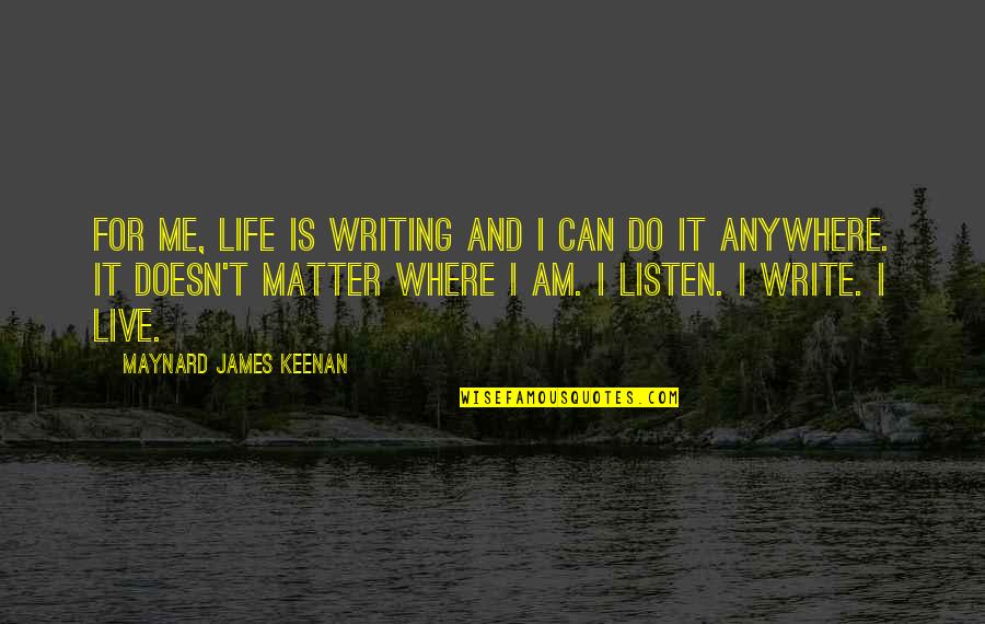 Tarragon Herb Quotes By Maynard James Keenan: For me, life is writing and I can Tarragon Herb Quotes By Maynard James Keenan: For me, life is writing and I can