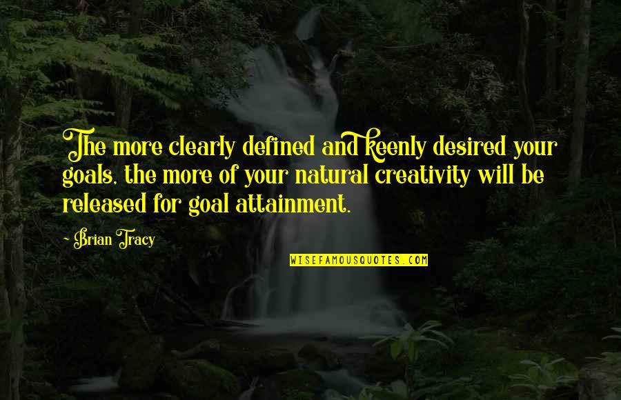 Tarragon Quotes By Brian Tracy: The more clearly defined and keenly desired your