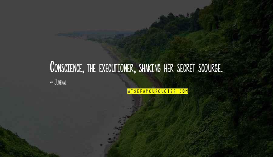 Tarragon Sauce Quotes By Juvenal: Conscience, the executioner, shaking her secret scourge.