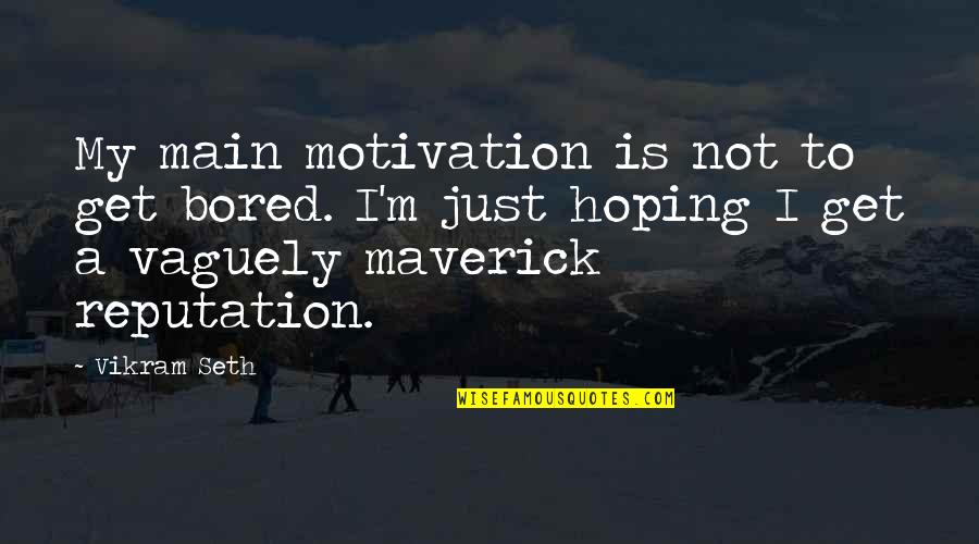Tarragon Sauce Quotes By Vikram Seth: My main motivation is not to get bored. Tarragon Sauce Quotes By Vikram Seth: My main motivation is not to get bored.