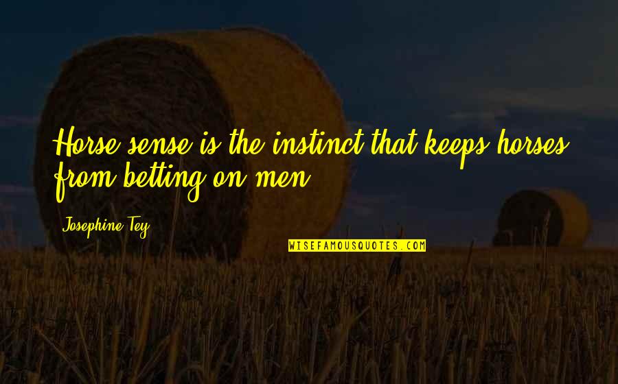 Tarragon Spice Quotes By Josephine Tey: Horse sense is the instinct that keeps horses