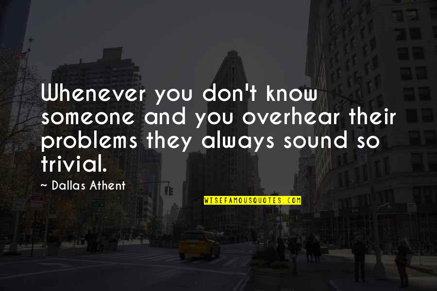 Tarrah Krajnak Quotes By Dallas Athent: Whenever you don't know someone and you overhear Tarrah Krajnak Quotes By Dallas Athent: Whenever you don't know someone and you overhear
