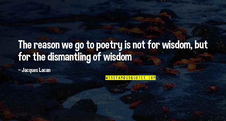 Tarralyn Ramsey Quotes By Jacques Lacan: The reason we go to poetry is not