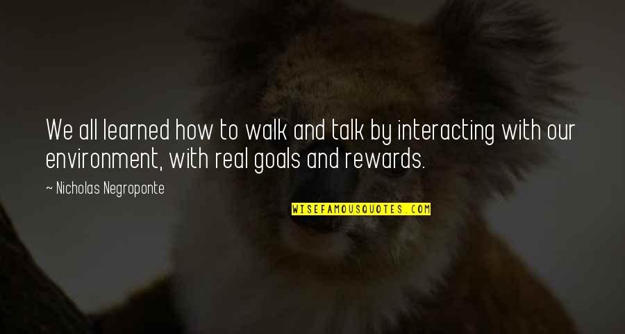 Tarrasch Defense Quotes By Nicholas Negroponte: We all learned how to walk and talk Tarrasch Defense Quotes By Nicholas Negroponte: We all learned how to walk and talk