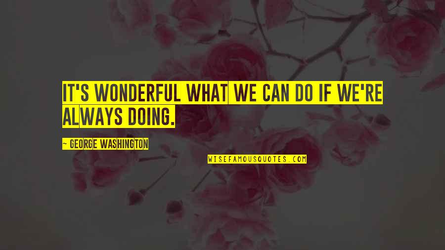 Tarrasch's Quotes By George Washington: It's wonderful what we can do if we're