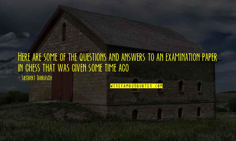 Tarrasch's Quotes By Siegbert Tarrasch: Here are some of the questions and answers