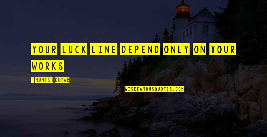 Tarred Quotes By MUNISH KUMAR: your luck line depend only On your Works