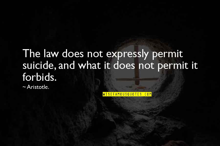 Tarrence Lee Quotes By Aristotle.: The law does not expressly permit suicide, and