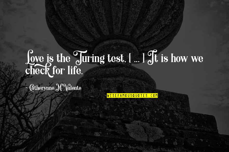 Tarrence Lee Quotes By Catherynne M Valente: Love is the Turing test, [ ... ]