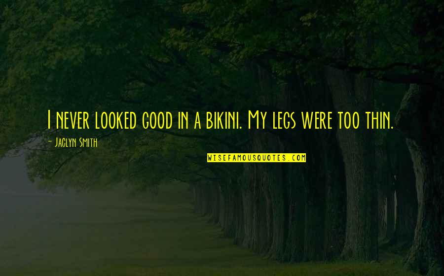 Tarrier Quotes By Jaclyn Smith: I never looked good in a bikini. My Tarrier Quotes By Jaclyn Smith: I never looked good in a bikini. My
