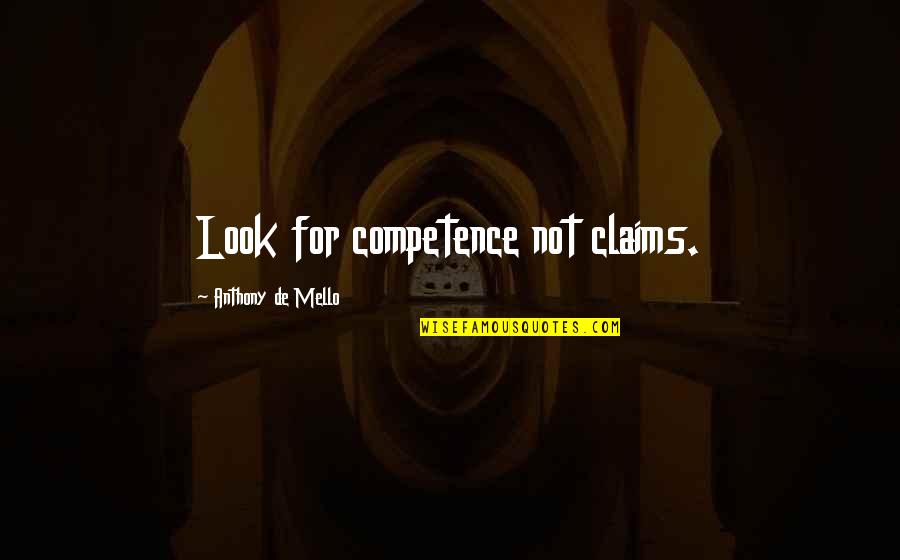Tarriest Quotes By Anthony De Mello: Look for competence not claims.