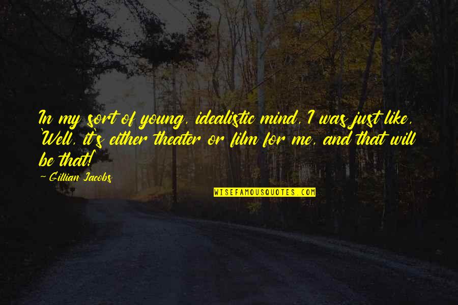 Tarriest Quotes By Gillian Jacobs: In my sort of young, idealistic mind, I