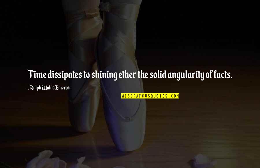 Tarriest Quotes By Ralph Waldo Emerson: Time dissipates to shining ether the solid angularity