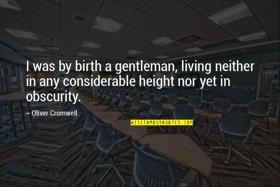 Tarring Quotes By Oliver Cromwell: I was by birth a gentleman, living neither