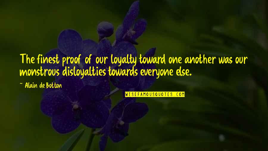 Tarrings Quotes By Alain De Botton: The finest proof of our loyalty toward one Tarrings Quotes By Alain De Botton: The finest proof of our loyalty toward one